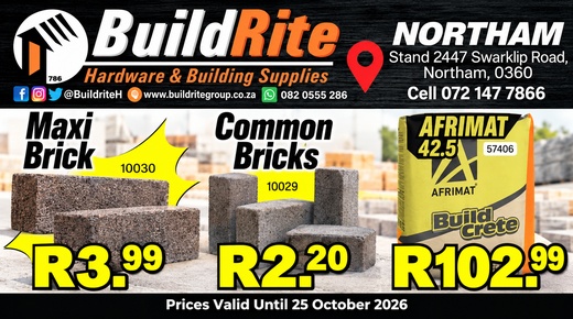 BuildRite Northam — Maxi Brick R3.99 • Common Bricks R2.20 • Afrimat Buildcrete cement 42.5 R102.99... 072 147 7866 · WhatsApp 082 055 5286 · Stand 2447 Swarklip Road, Northam, 0360 · Prices valid until 25 October 2026