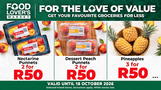 Food Lover's Market — Nectarine punnets 2 for R50 • Dessert peach punnets 2 for R50 • Pineapples 3 for R50... Valid until 18 October 2026 · Selected inland stores. Exclusions apply. While stocks last.