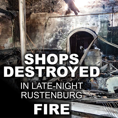 <p>SHOPS DESTROYED IN LATE-NIGHT RUSTENBURG FIRE</p>
