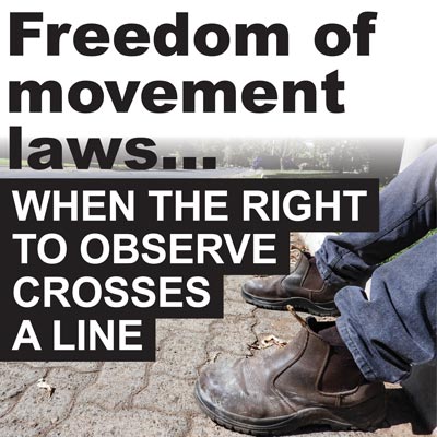 <p>Freedom of movement laws… <br />
WHEN THE RIGHT TO OBSERVE CROSSES A LINE</p>
